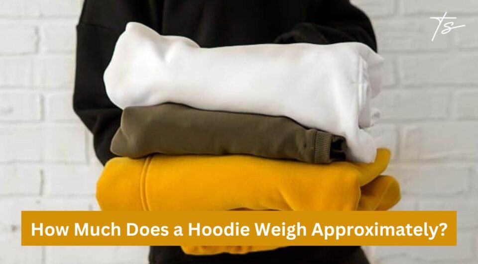 How Much Does a Hoodie Weigh Approximately?